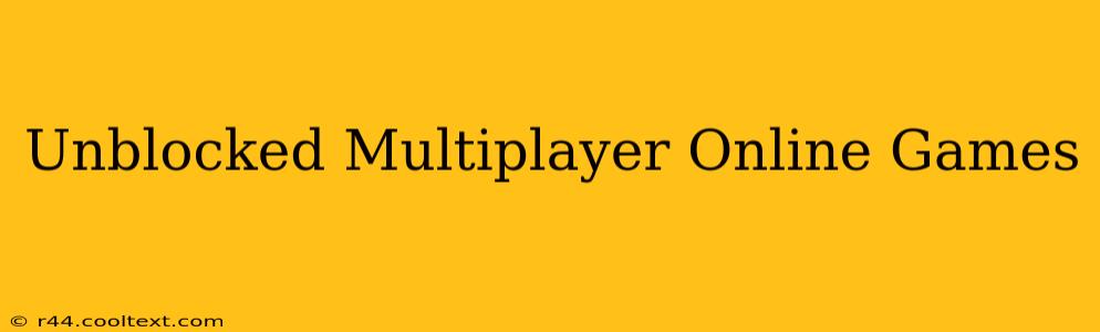 Unblocked Multiplayer Online Games