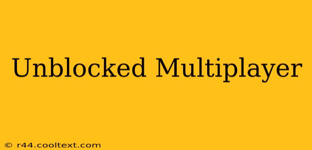 Unblocked Multiplayer