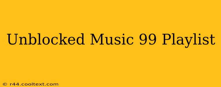 Unblocked Music 99 Playlist