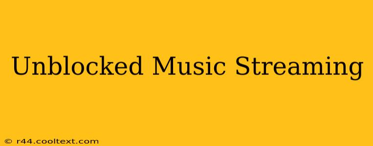 Unblocked Music Streaming