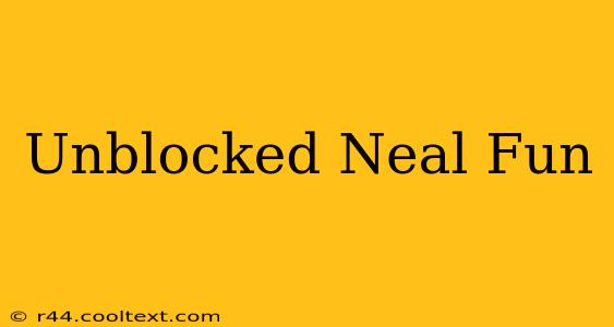 Unblocked Neal Fun