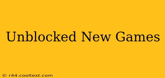 Unblocked New Games