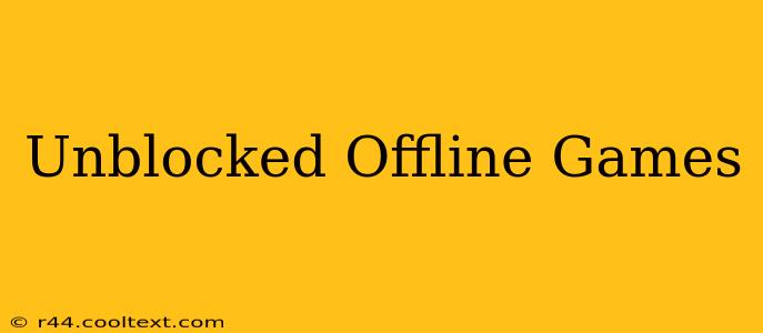 Unblocked Offline Games