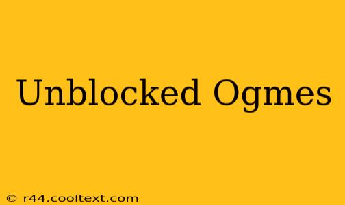 Unblocked Ogmes