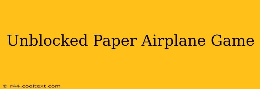 Unblocked Paper Airplane Game