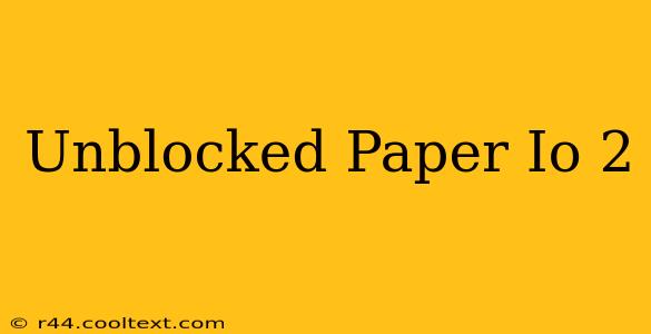 Unblocked Paper Io 2