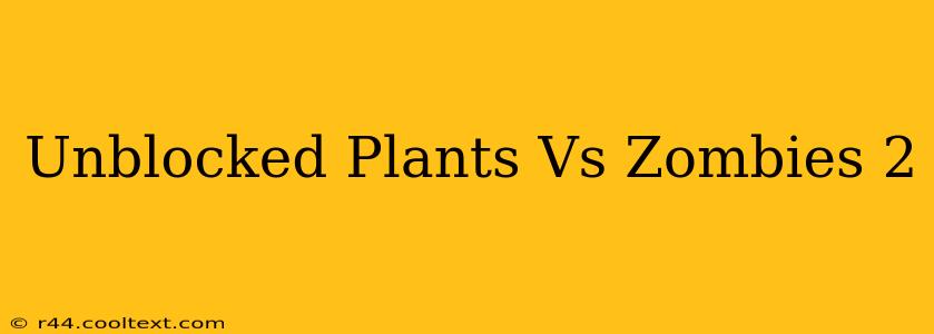 Unblocked Plants Vs Zombies 2