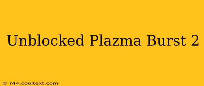 Unblocked Plazma Burst 2