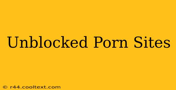 Unblocked Porn Sites