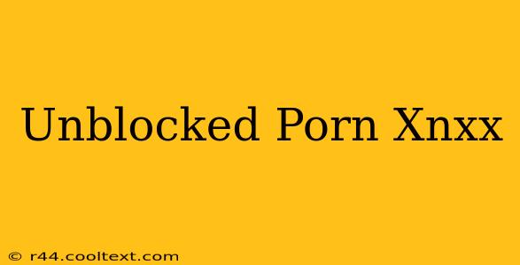 Unblocked Porn Xnxx