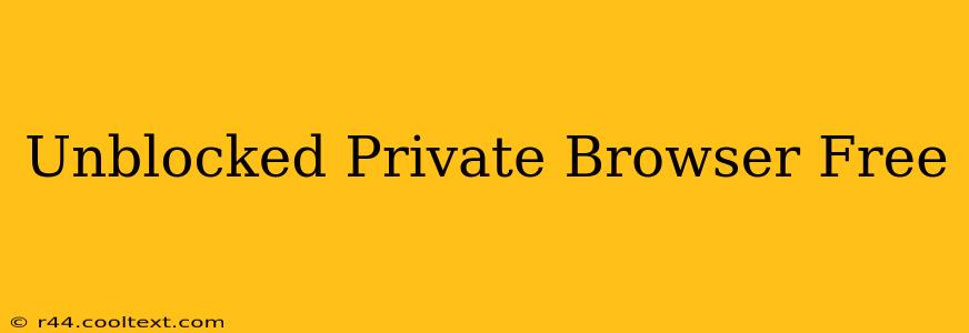 Unblocked Private Browser Free