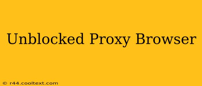 Unblocked Proxy Browser