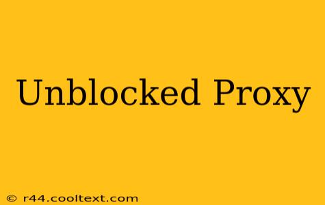 Unblocked Proxy