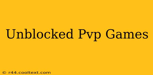 Unblocked Pvp Games