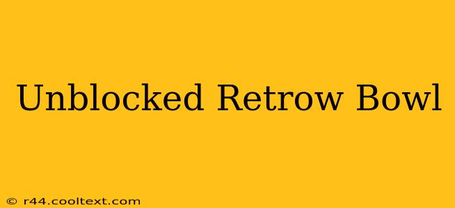 Unblocked Retrow Bowl