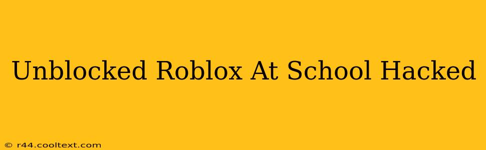 Unblocked Roblox At School Hacked