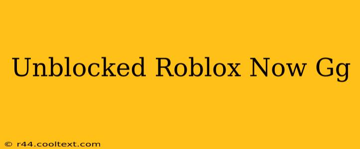 Unblocked Roblox Now Gg