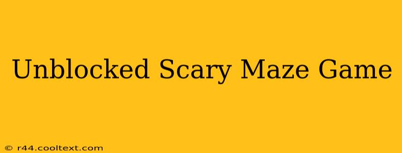 Unblocked Scary Maze Game