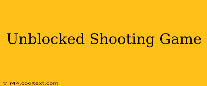 Unblocked Shooting Game