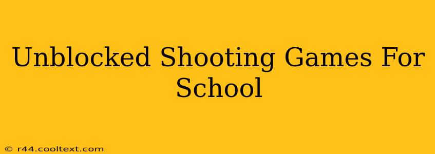 Unblocked Shooting Games For School