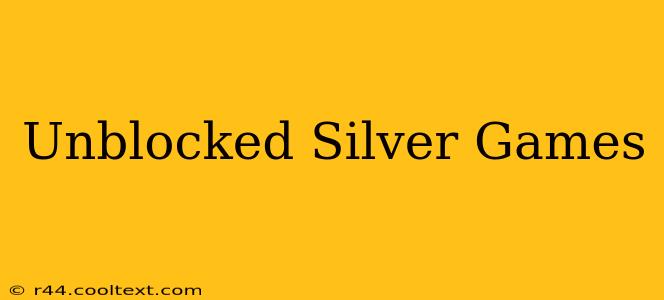 Unblocked Silver Games