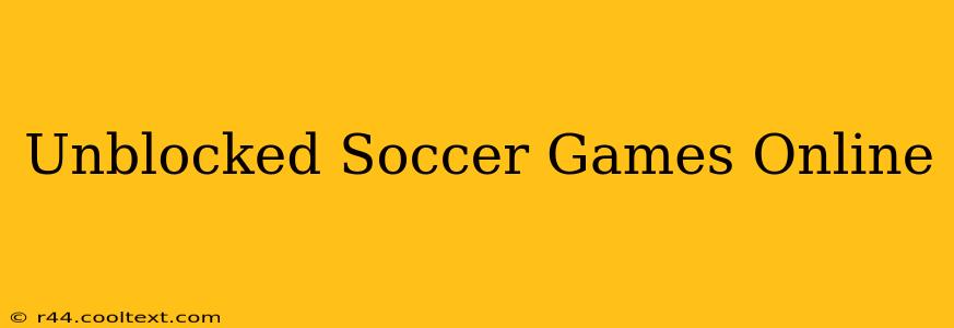 Unblocked Soccer Games Online