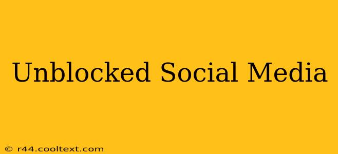 Unblocked Social Media