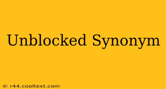 Unblocked Synonym