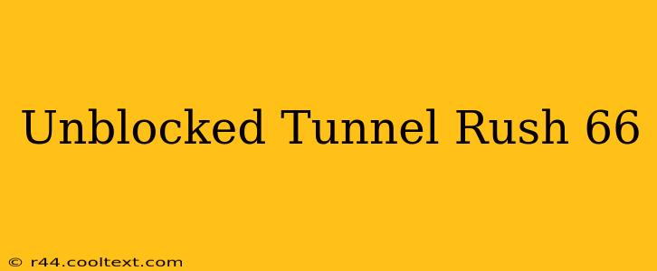 Unblocked Tunnel Rush 66