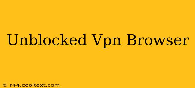 Unblocked Vpn Browser