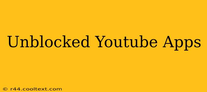 Unblocked Youtube Apps