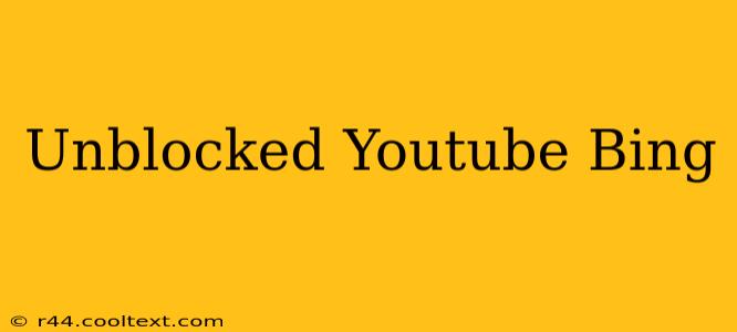 Unblocked Youtube Bing