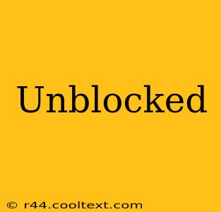 Unblocked