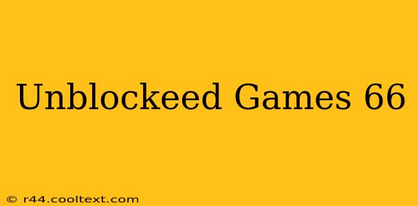 Unblockeed Games 66