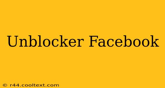 Unblocker Facebook