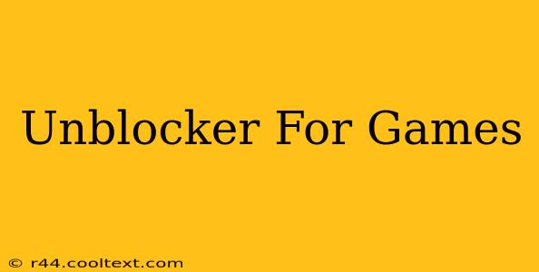 Unblocker For Games