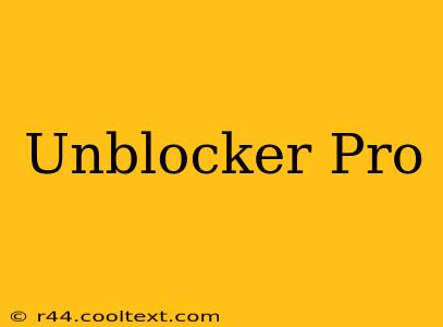 Unblocker Pro