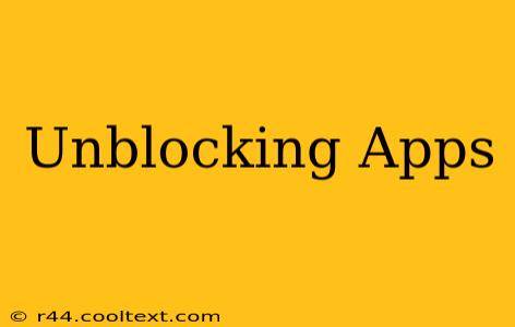 Unblocking Apps