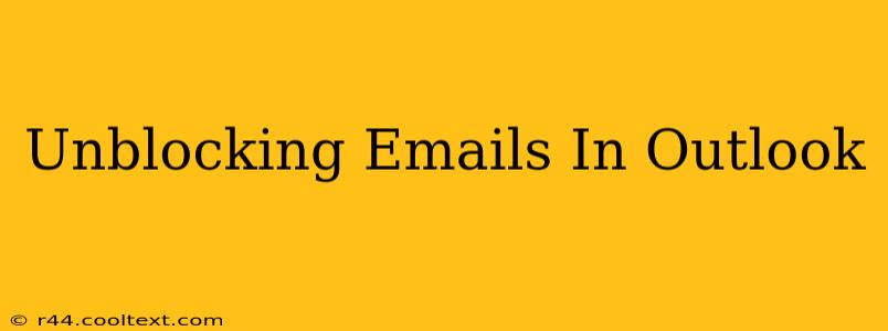 Unblocking Emails In Outlook