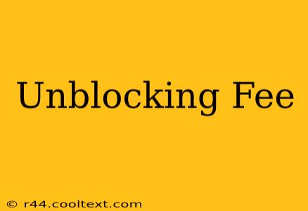 Unblocking Fee