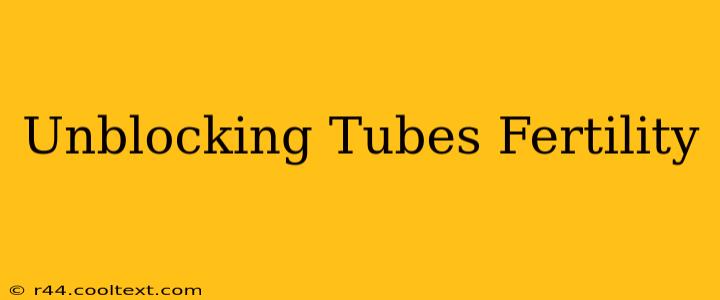 Unblocking Tubes Fertility