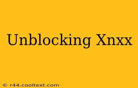 Unblocking Xnxx