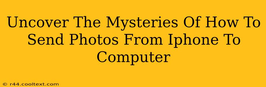 Uncover The Mysteries Of How To Send Photos From Iphone To Computer