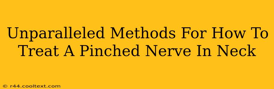 Unparalleled Methods For How To Treat A Pinched Nerve In Neck