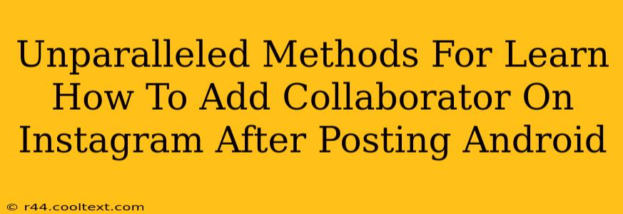 Unparalleled Methods For Learn How To Add Collaborator On Instagram After Posting Android