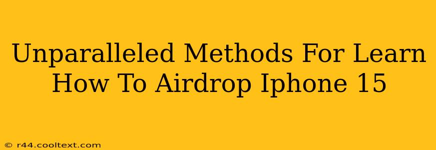 Unparalleled Methods For Learn How To Airdrop Iphone 15