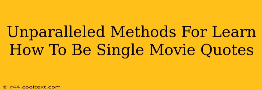 Unparalleled Methods For Learn How To Be Single Movie Quotes