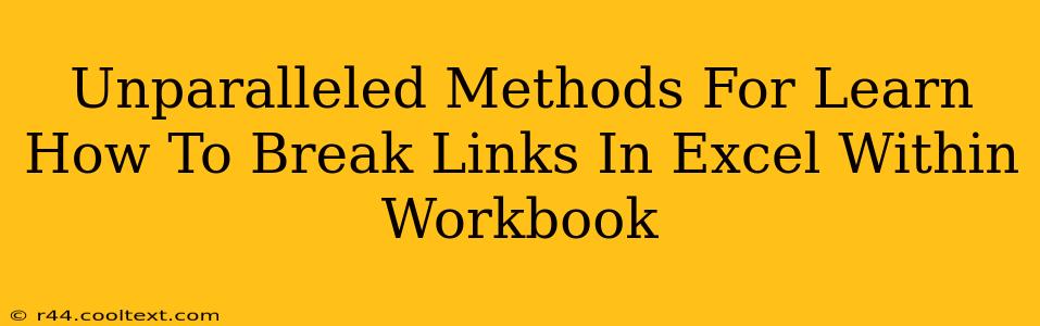 Unparalleled Methods For Learn How To Break Links In Excel Within Workbook