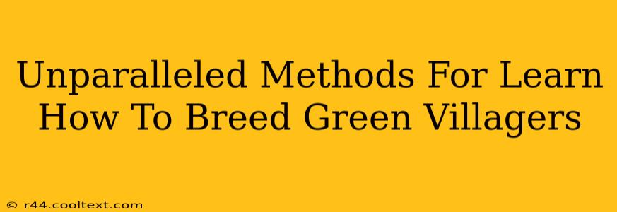 Unparalleled Methods For Learn How To Breed Green Villagers