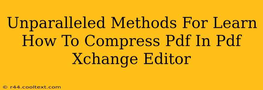 Unparalleled Methods For Learn How To Compress Pdf In Pdf Xchange Editor